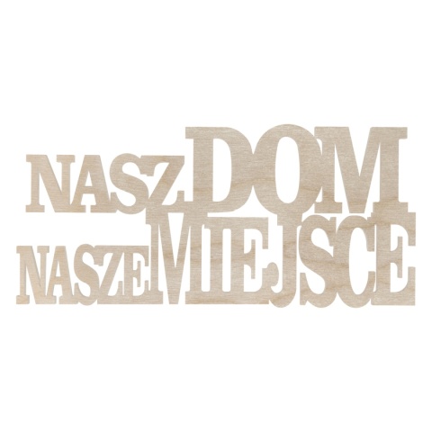 Napis Nasz Dom Nasze Miejsce Drewniany Pomysł na Prezent Dekor Eko Ozdoba Napis Nasz Dom Nasze Miejsce Drewniany Pomysł na Prezent Dekor Eko Ozdoba