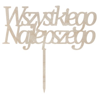 Topper na Tort Drewniany na Piku WSZYSTKIEGO NAJLEPSZEGO Urodziny Imieniny